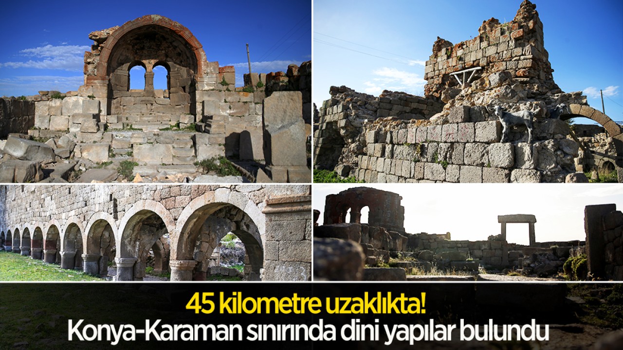 45 kilometre uzaklıkta! Konya-Karaman sınırındaki Binbir Kilise'de dini yapılar bulundu