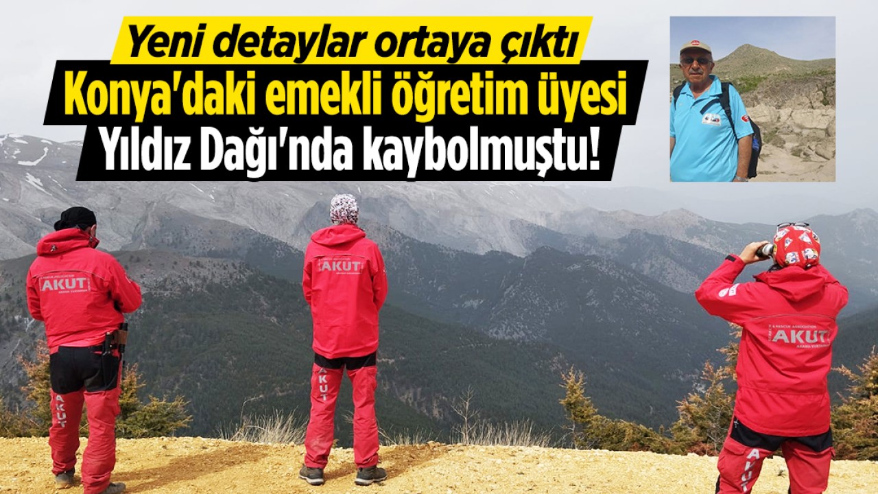 Konya’daki emekli öğretim üyesi 3 bin 150 rakımlı Yıldız Dağı’nda kaybolmuştu! Yeni detaylar ortaya çıktı