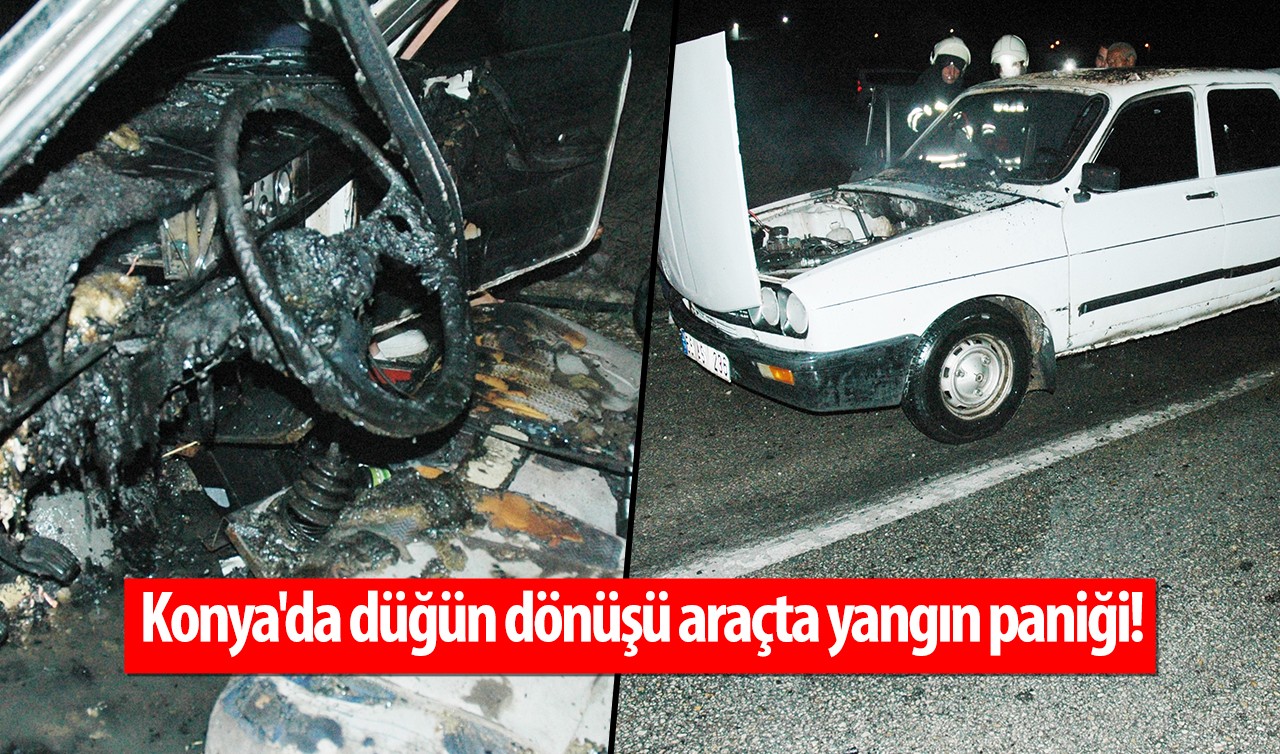 Konya'da düğün dönüşü araçta yangın paniği