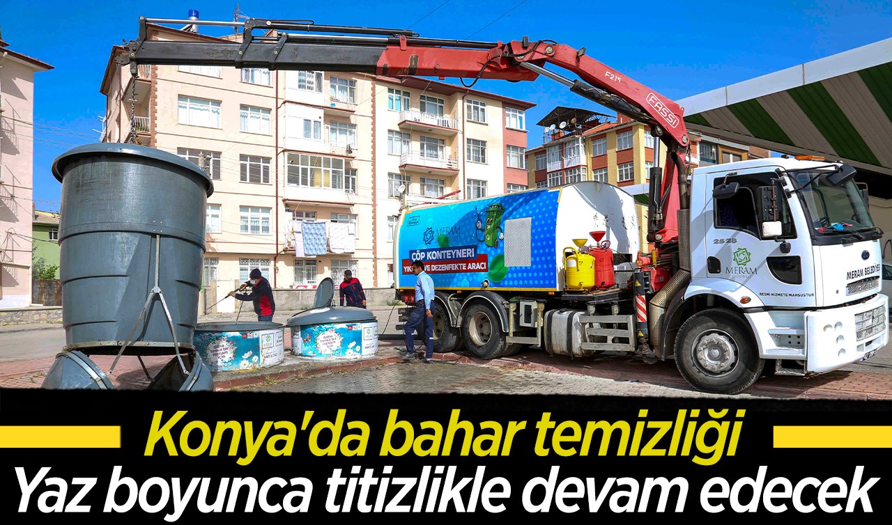 Konya'da bahar temizliği: Yaz boyunca titizlikle devam edecek