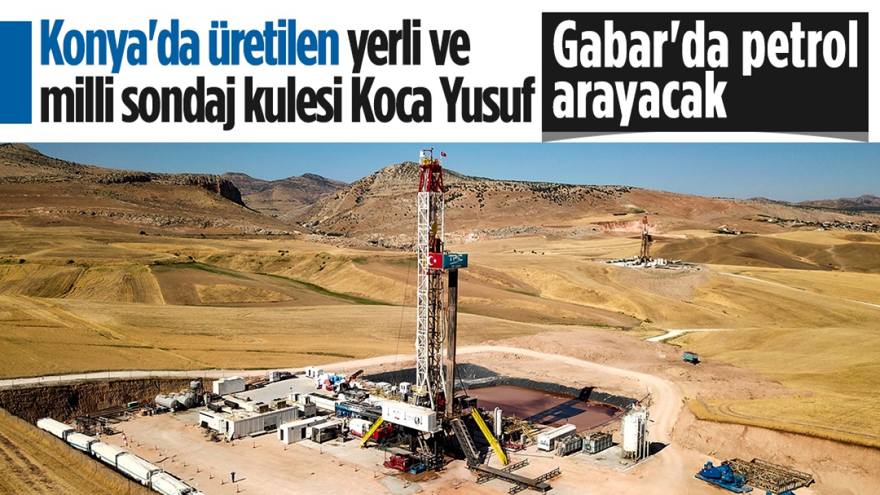 Konya'da üretilen yerli ve milli sondaj kulesi Koca Yusuf Gabar'da petrol arayacak
