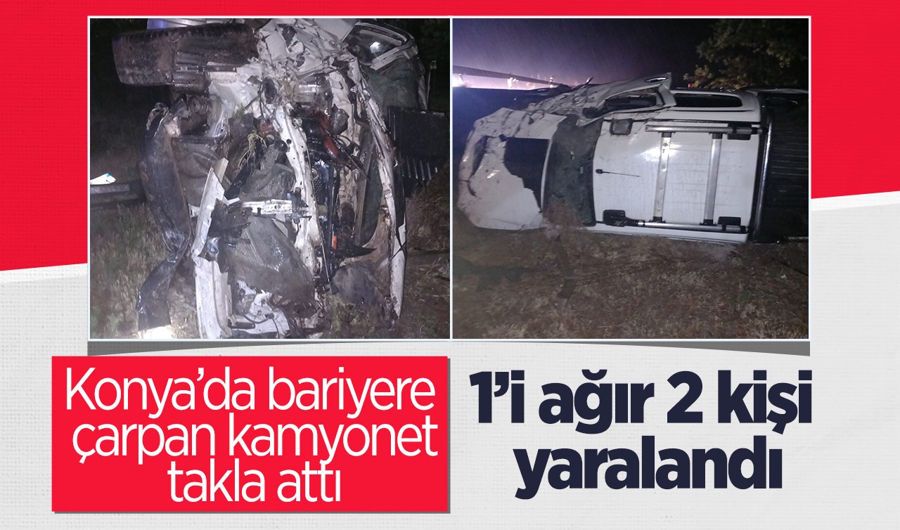 Konya’da bariyere çarpan kamyonet takla attı: 1’i ağır 2 yaralı