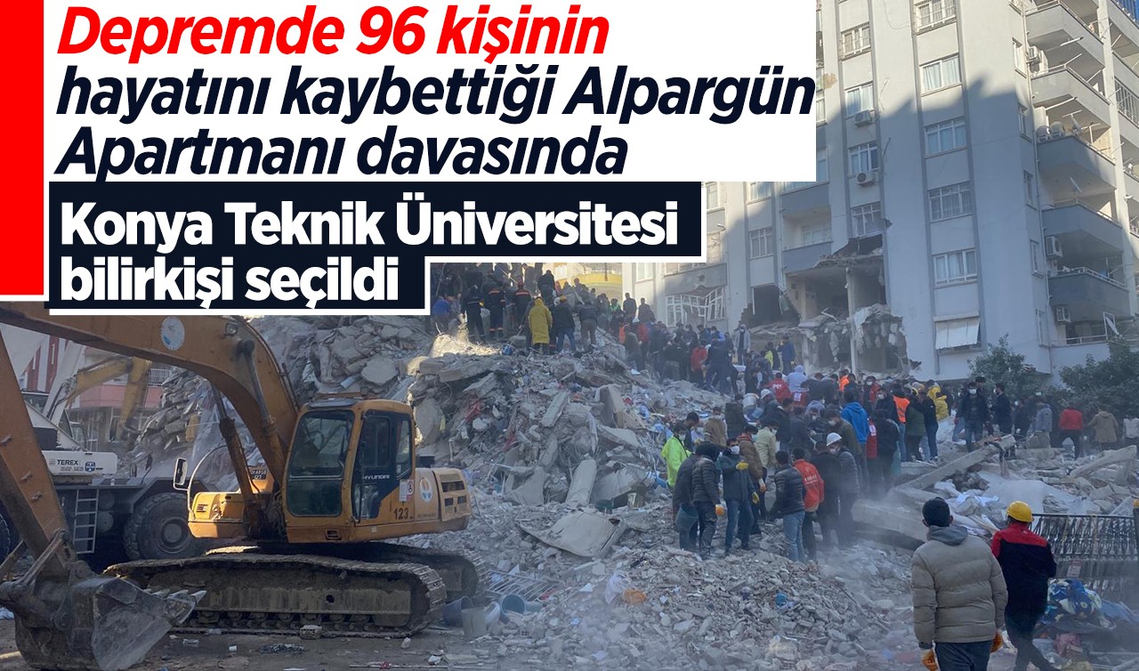 Depremde 96 kişinin hayatını kaybettiği Alpargün Apartmanı davasında Konya Teknik Üniversitesi bilirkişi seçildi