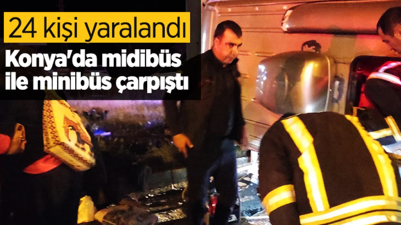 Konya’da midibüs ile minibüs çarpıştı: 24 yaralı