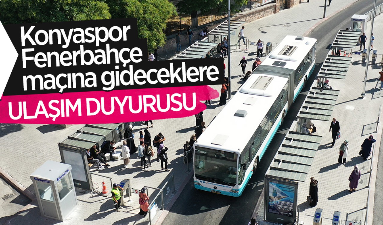 Konyaspor- Fenerbahçe maçına gideceklere ulaşım duyurusu 