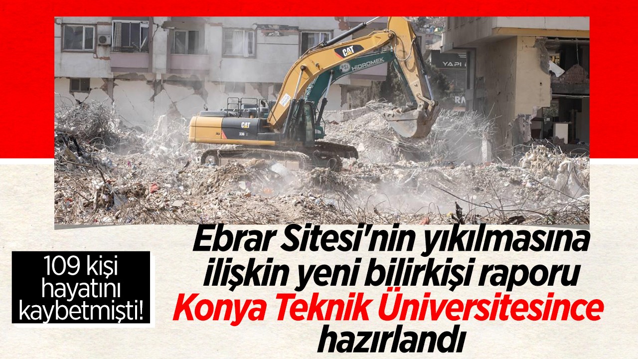 109 kişi hayatını kaybetmişti! Ebrar Sitesi’nin yıkılmasına ilişkin yeni bilirkişi raporu Konya Teknik Üniversitesince hazırlandı