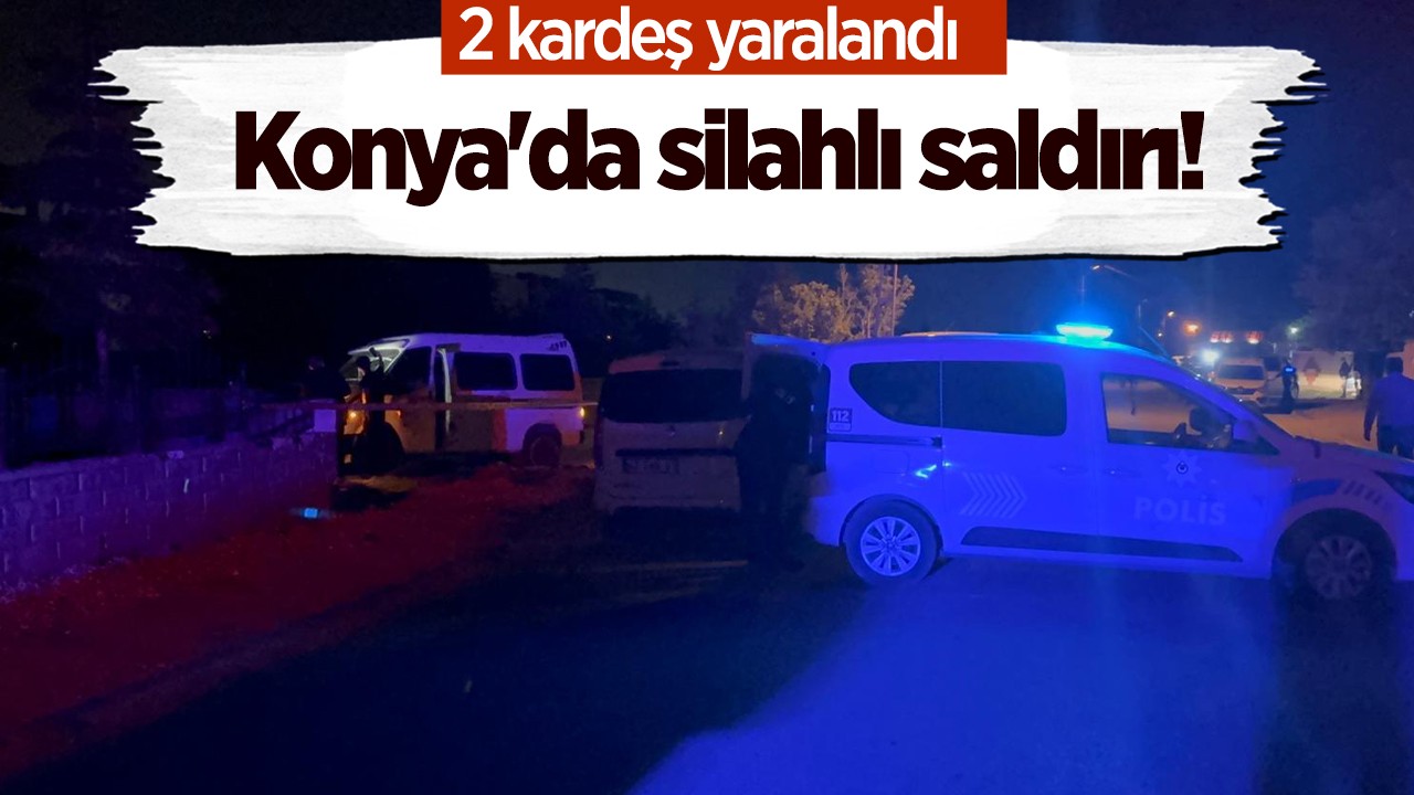 Konya'da silahlı saldırı! 2 kardeş yaralandı