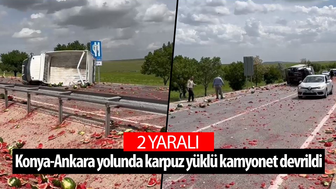Konya-Ankara yolunda karpuz yüklü kamyonet devrildi: 2 yaralı