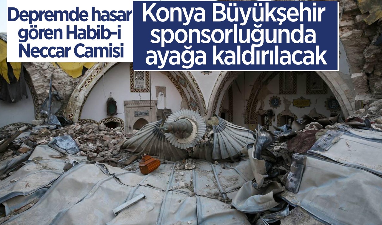 Depremde hasar gören Habib-i Neccar Camisi Konya Büyükşehir sponsorluğunda ayağa kaldırılacak