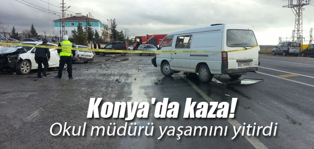 Konya’da kaza! Okul müdürü yaşamını yitirdi