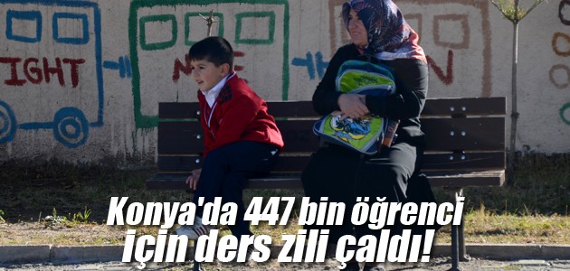 Konya’da 447 bin öğrenci için ders zili çaldı!