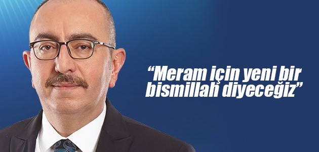 Mustafa Kavuş: Meram için yeni bir bismillah diyeceğiz