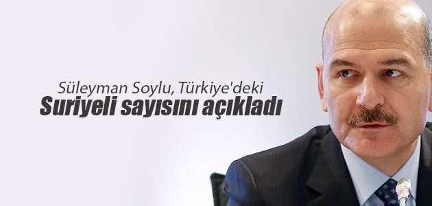 Süleyman Soylu, Türkiye’deki Suriyeli sayısını açıkladı