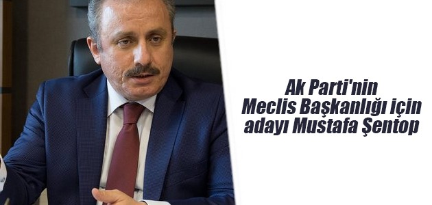 Ak Parti’nin Meclis Başkanlığı için adayı Mustafa Şentop