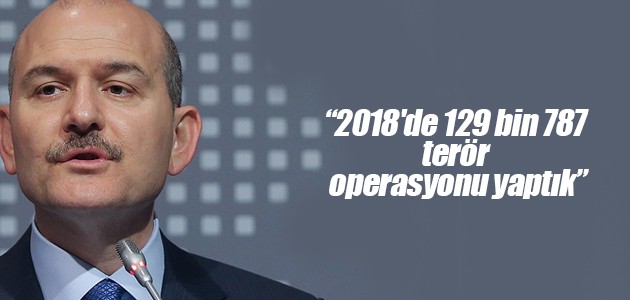 “2018’de 129 bin 787 terör operasyonu yaptık“