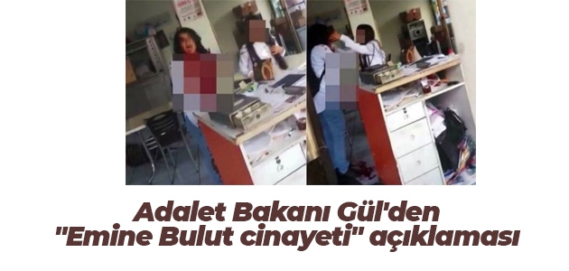 Adalet Bakanı Gül’den “Emine Bulut cinayeti“ açıklaması