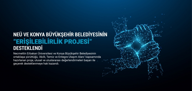 NEÜ ve Konya Büyükşehir Belediyesinin erişilebilirlik projesi desteklendi