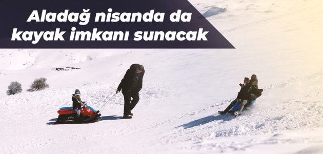 Kış turizminin yeni gözdesi olmayı hedefleyen Aladağ nisanda da kayak imkanı sunacak