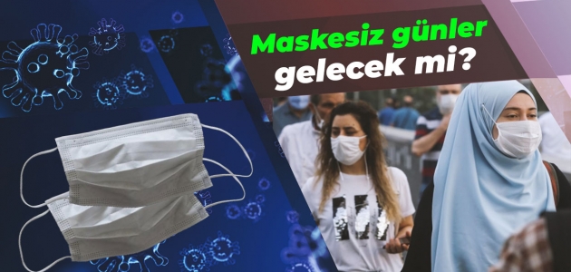 Maskesiz günler gelecek mi?