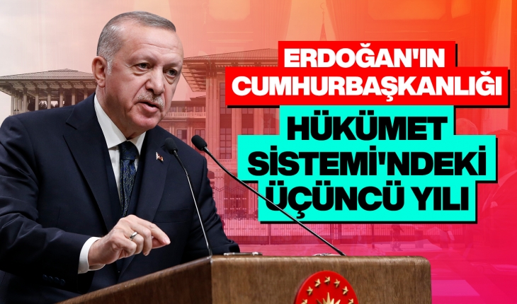 Erdoğan'ın Cumhurbaşkanlığı Hükümet Sistemi'ndeki üçüncü yılı