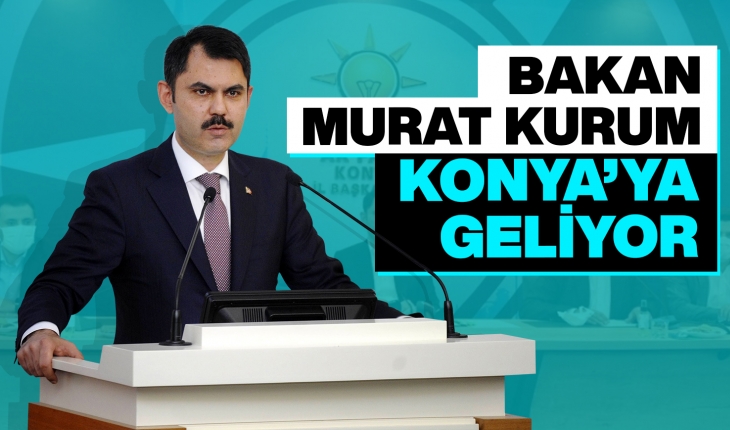 Bakan Murat Kurum Konya’ya geliyor