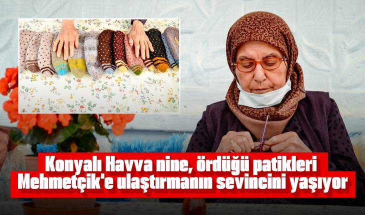 Konyalı Havva nine, ördüğü patikleri Mehmetçik’e ulaştırmanın sevincini yaşıyor