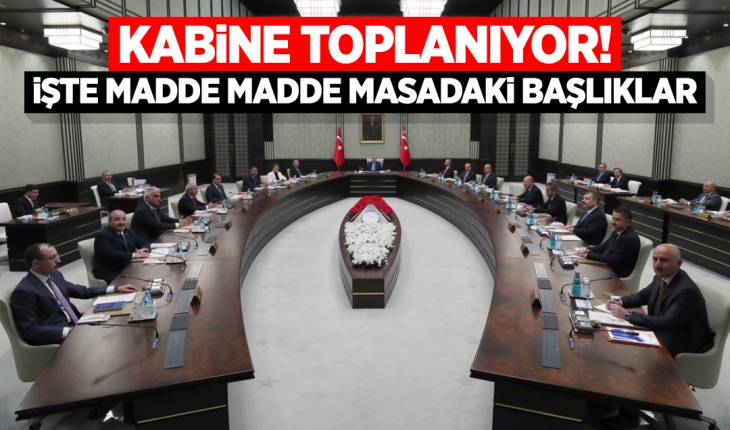 Kabine toplanıyor! İşte madde madde masadaki başlıklar