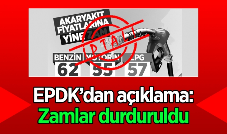 EPDK’dan son dakika açıklaması: Zam durduruldu