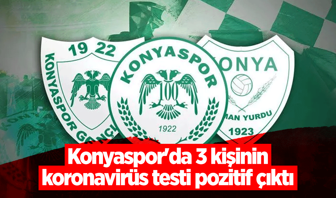 Konyaspor’da 3 kişinin testi pozitif çıktı