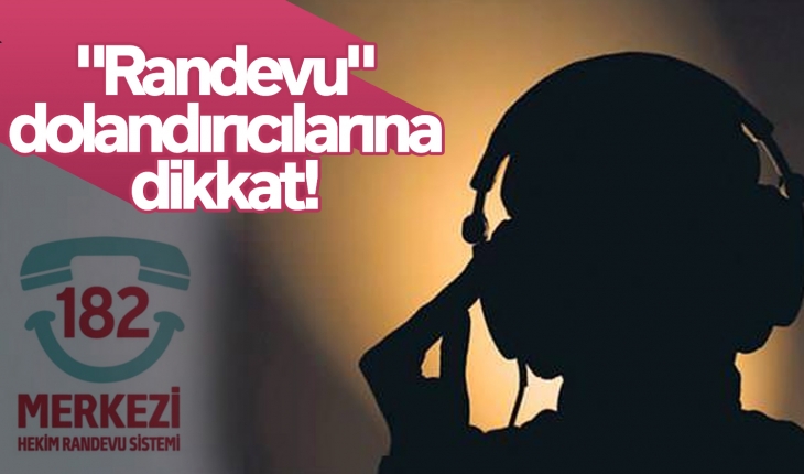 “Randevu“ dolandırıcılarına dikkat!