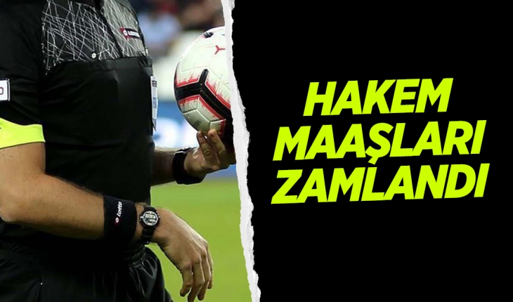 Hakem maaşlarına zam geldi