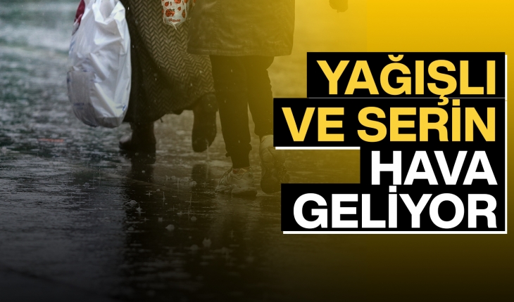 Yağışlı ve serin hava geliyor