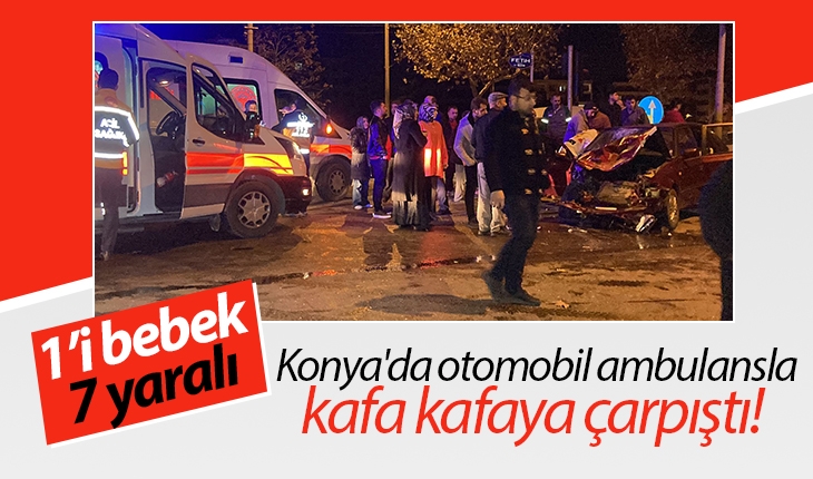 Konya’da otomobil ambulansla kafa kafaya çarpıştı! 1’i bebek 7 yaralı