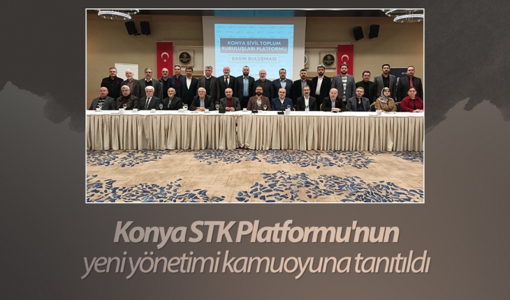 Konya STK Platformu’nun yeni yönetimi kamuoyuna tanıtıldı