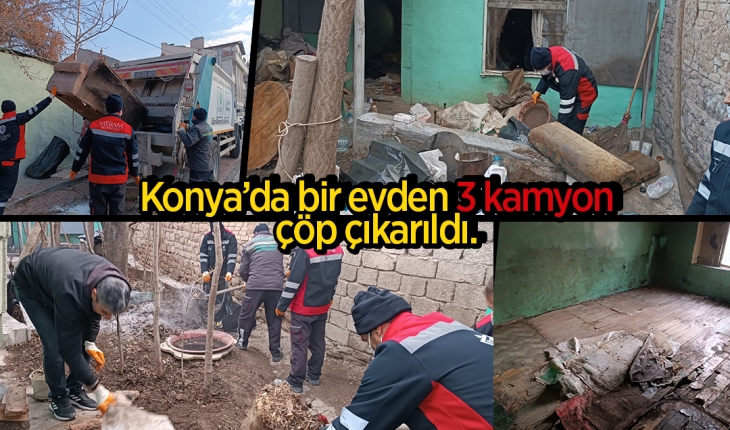 Konya’daki bir evden 3 kamyon çöp çıkarıldı