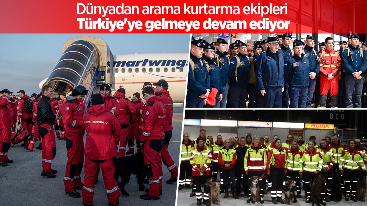 Dünyadan arama kurtarma ekipleri Türkiye'ye gelmeye devam ediyor