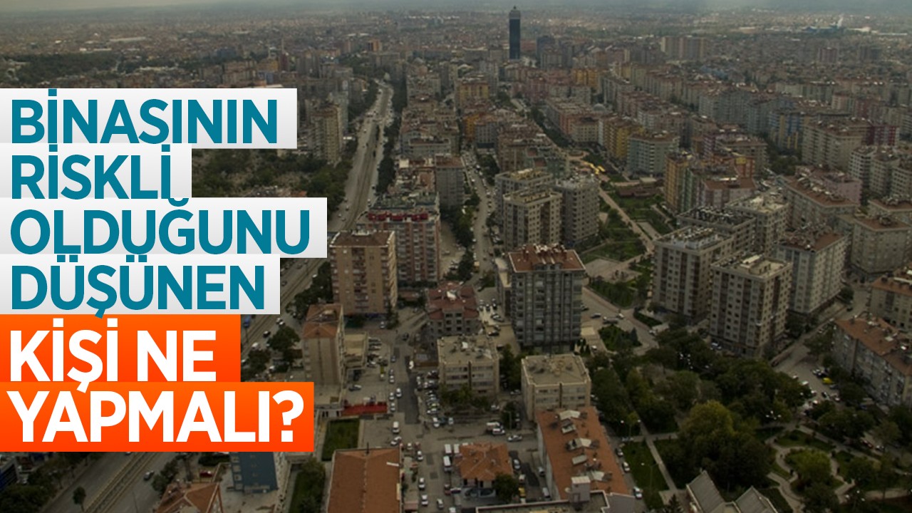 Binasının riskli olduğunu düşünen kişi ne yapmalı?