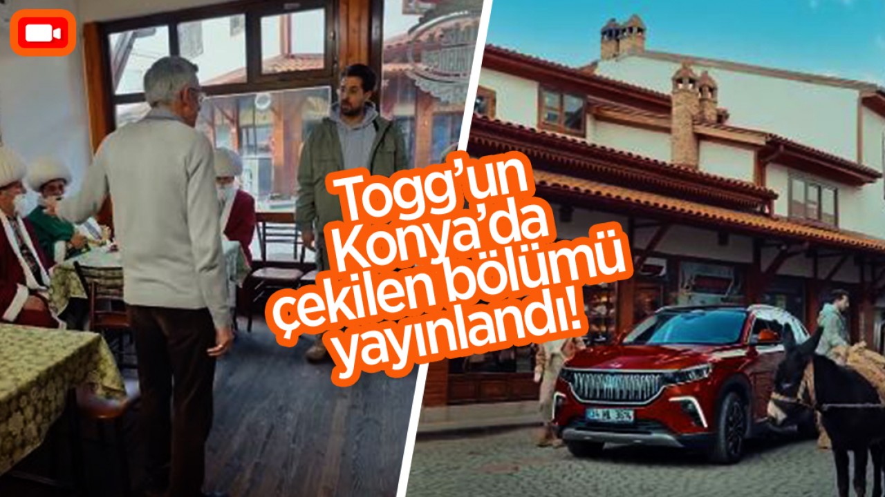 Togg belgeselinin Konya’da çekilen bölümü yayınlandı