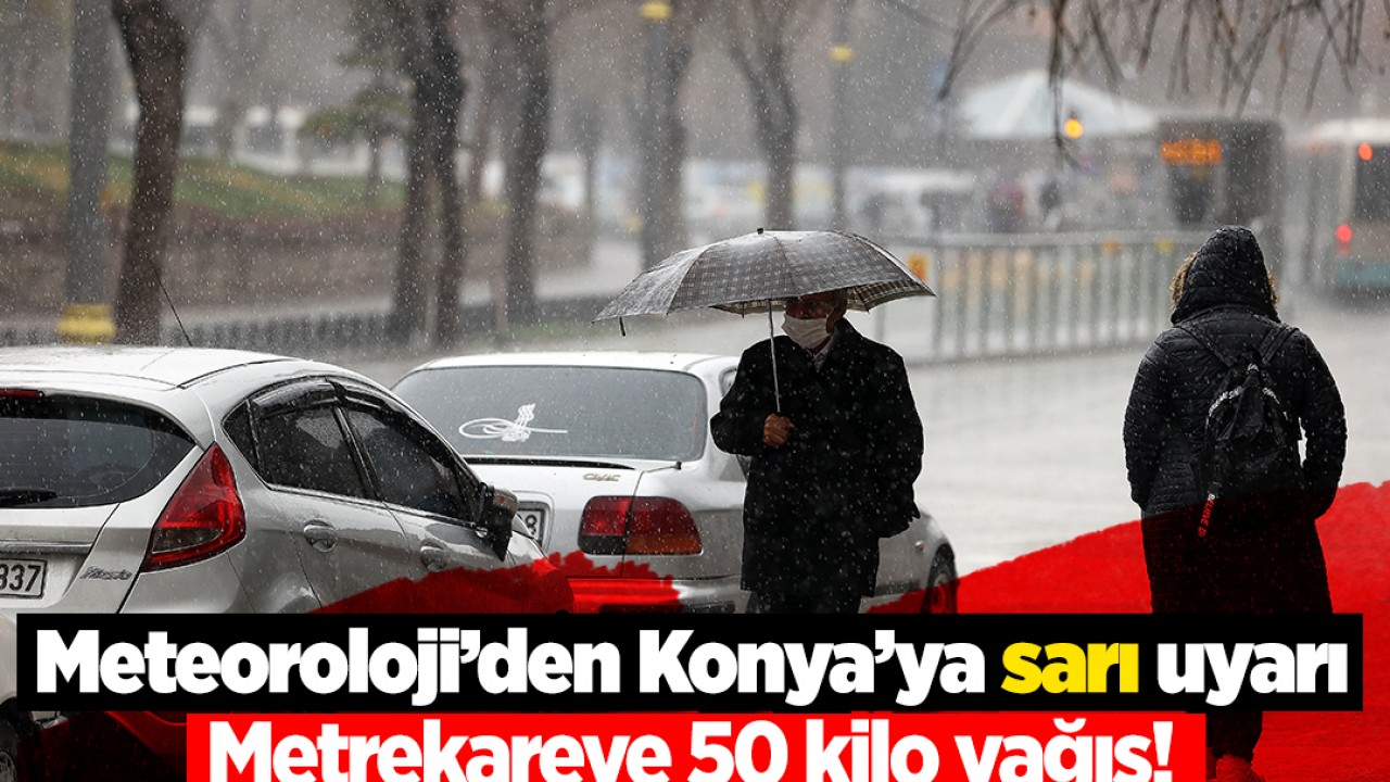 Bu tarihe dikkat! Konya'da kuvvetli yağış bekleniyor