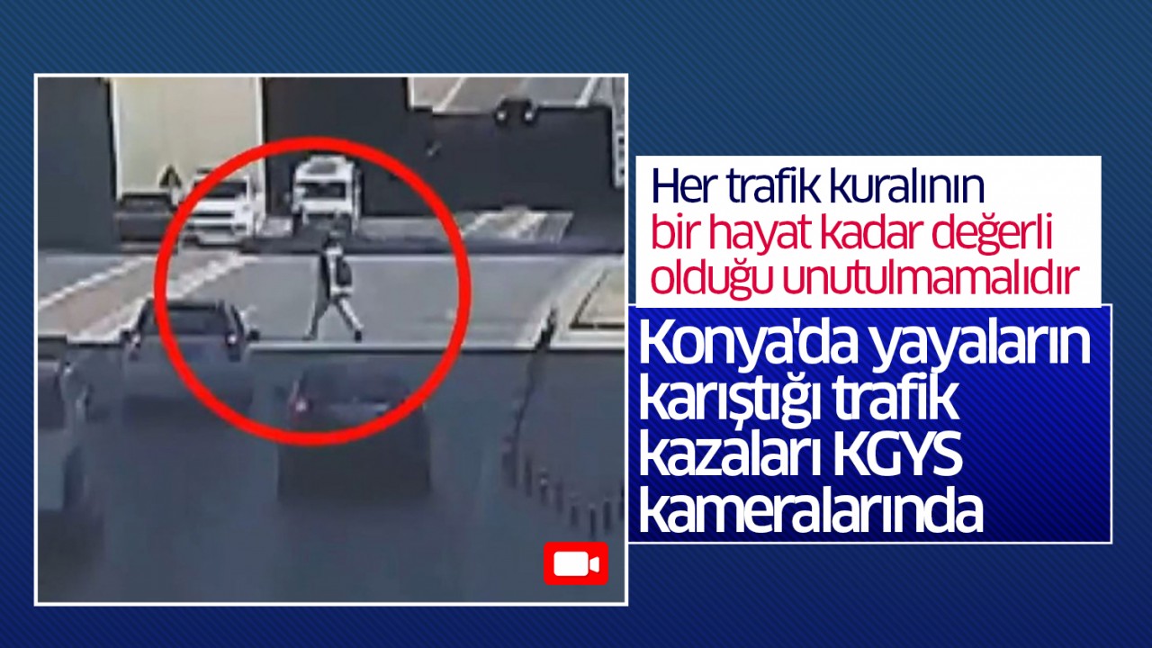 Konya'da yayaların karıştığı trafik kazaları KGYS kameralarında