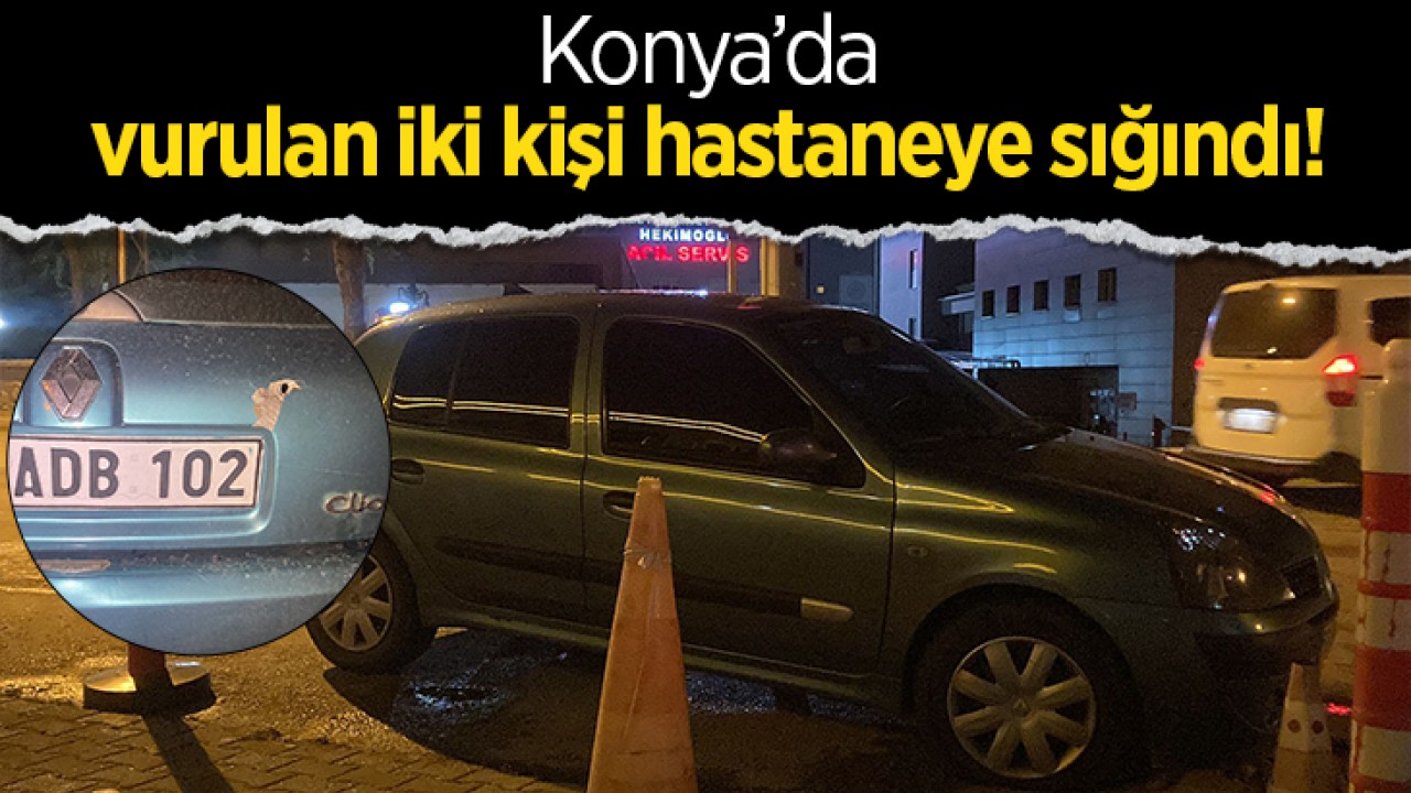 Konya'da vurulan iki kişi hastaneye sığındı