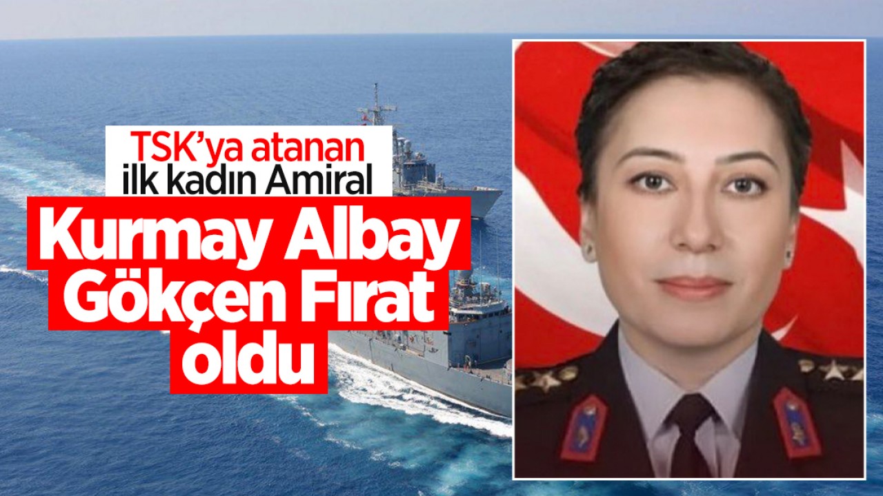 TSK'ya atanan ilk kadın Amiral: Gökçen Fırat