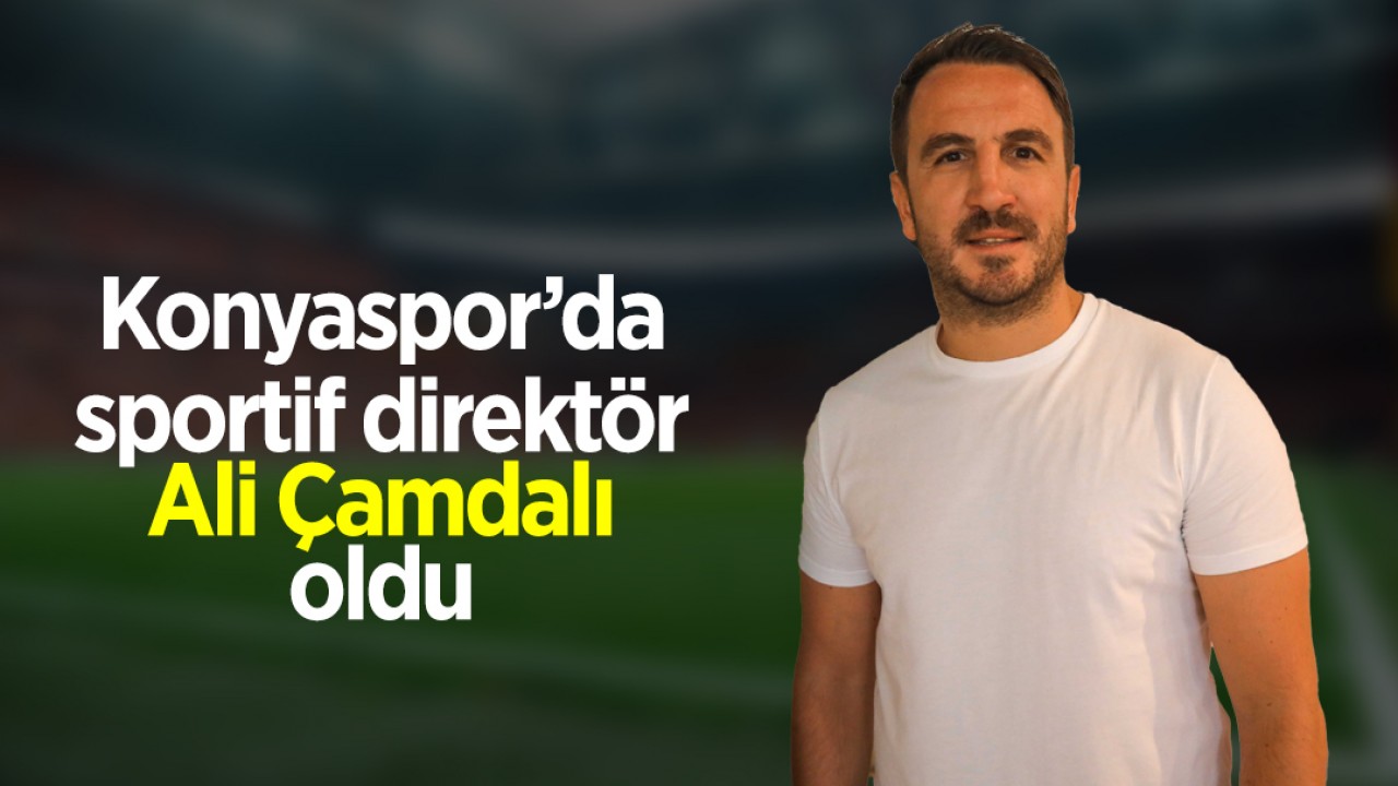 Konyaspor’da sportif direktör Ali Çamdalı oldu