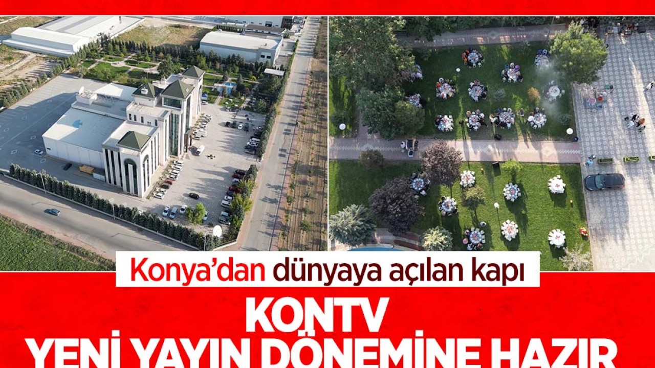 Konya’dan dünyaya açılan kapı! KONTV yeni yayın dönemine hazır