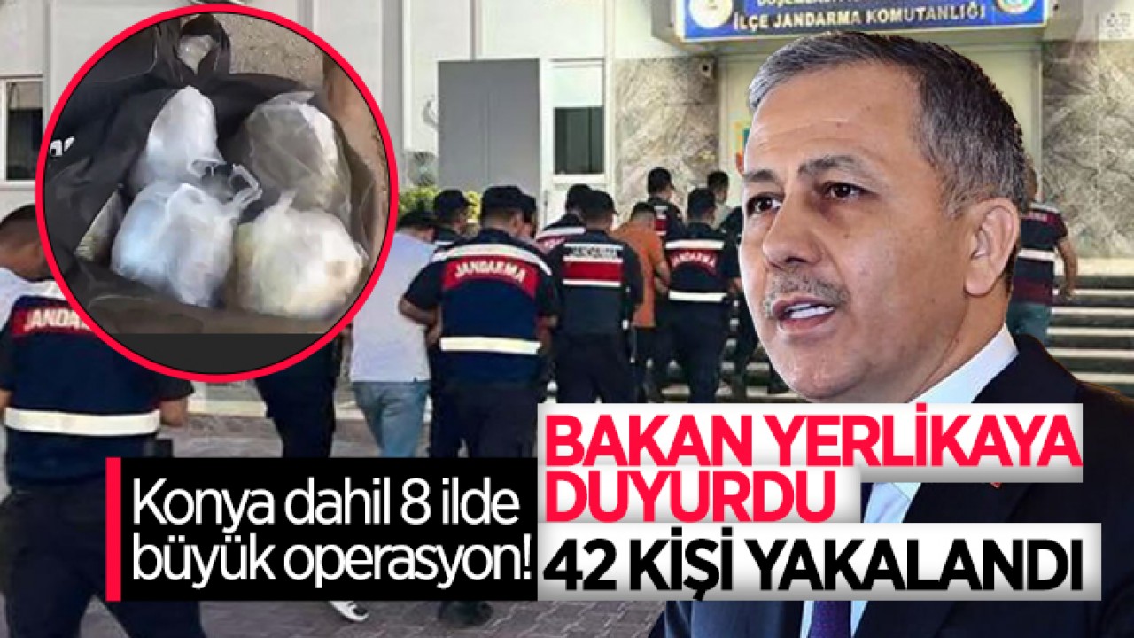 Konya dahil 8 ilde büyük operasyon! Bakan Yerlikaya duyurdu: 42 kişi yakalandı