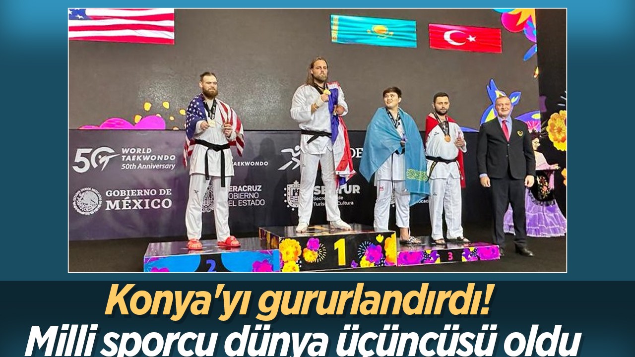 Konya'yı gururlandırdı! Milli sporcu dünya üçüncüsü oldu