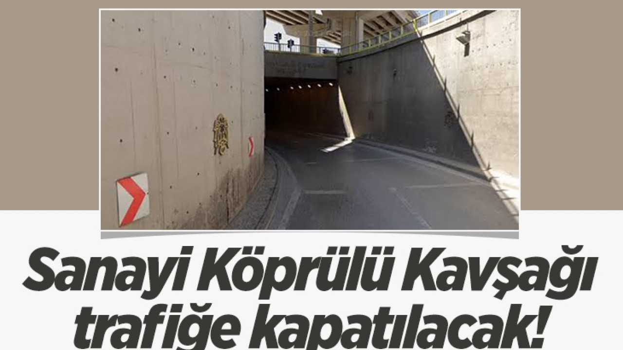 Konya’da Sanayi Köprülü Kavşağı trafiğe kapatılacak!