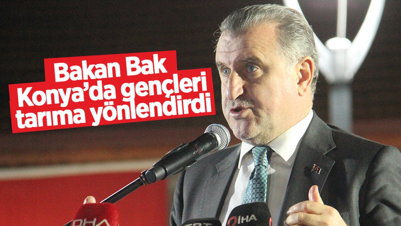 Gençlik ve Spor Bakanı Osman Aşkın Bak, ’Türkiye’nin Tahıl Ambarı Konya’da gençleri tarıma yönlendirdi