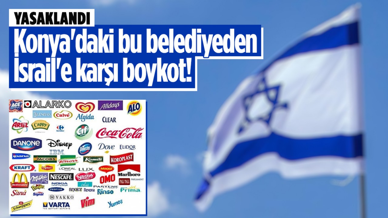 Konya’daki bu belediyeden İsrail’e karşı boykot! Yasaklandı