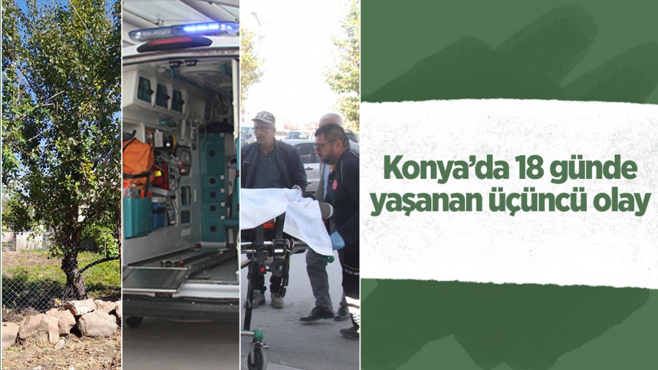 Konya’da 18 günde üçüncüsü yaşandı